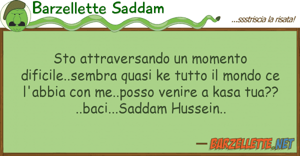 Barzellette Saddam sto attraversando momento dificile..s