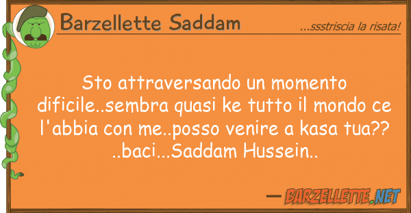 Barzellette Saddam sto attraversando momento dificile..s
