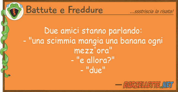 Battute e Freddure due amici stanno parlando: - "una scimm