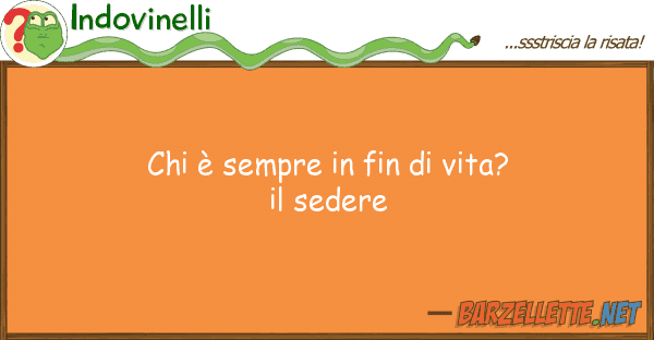Indovinelli è sempre fin vita? sedere
