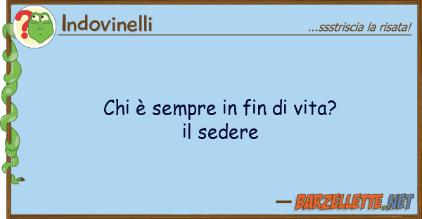 Indovinelli è sempre fin vita? sedere