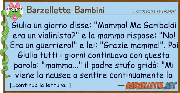Barzellette Bambini giulia giorno disse: "mamma! garib