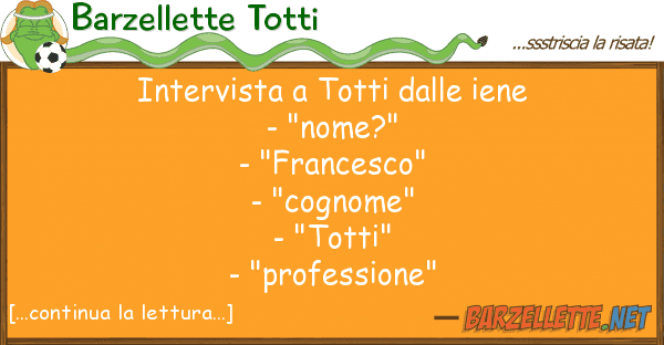 Barzellette Totti intervista totti iene - "nome?"