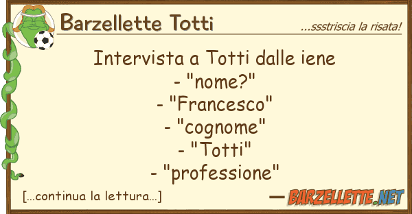Barzellette Totti intervista totti iene - "nome?"