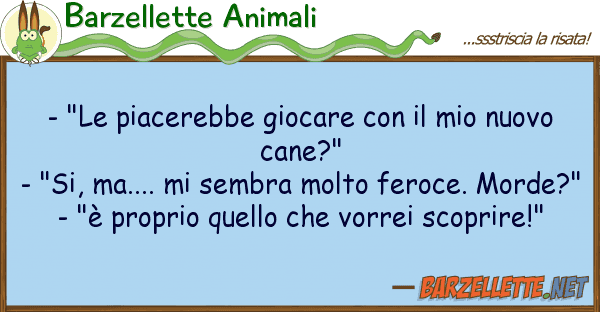Barzellette Animali - "le piacerebbe giocare nuov