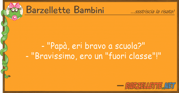 Barzellette Bambini - "papà, eri bravo scuola?" - "bravi
