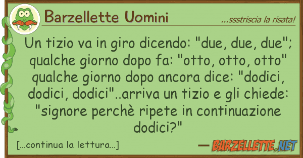 Barzellette Uomini tizio va giro dicendo: "due, due,