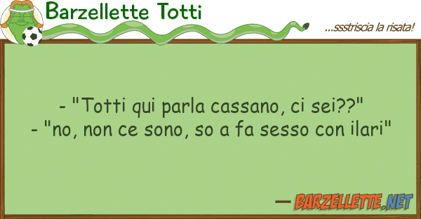 Barzellette Totti - "totti qui parla cassano, sei??" -