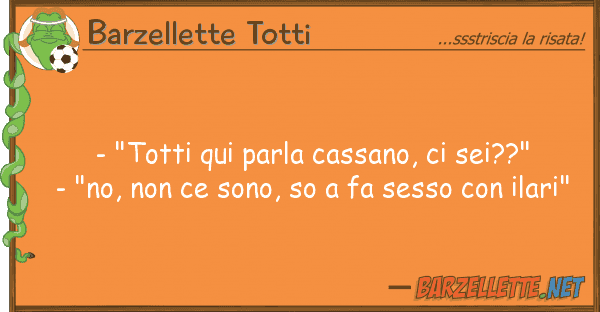 Barzellette Totti - "totti qui parla cassano, sei??" -