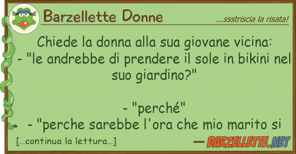 Barzellette Donne chiede donna giovane vicina:
