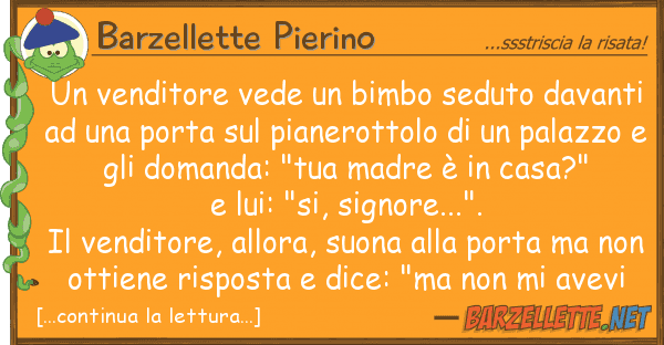 Barzellette Pierino venditore vede bimbo seduto davant
