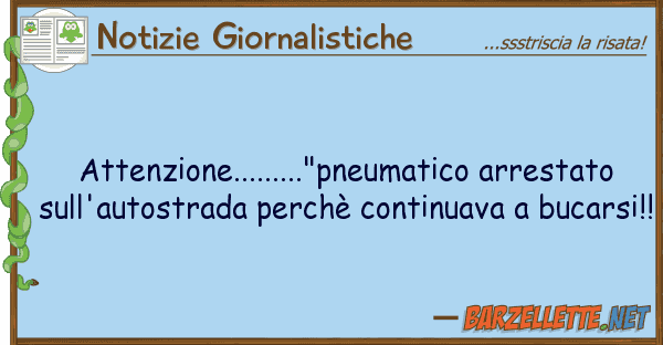 Notizie Giornalistiche attenzione........."pneumatico arrestato