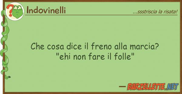 Indovinelli cosa dice freno marcia? "ehi