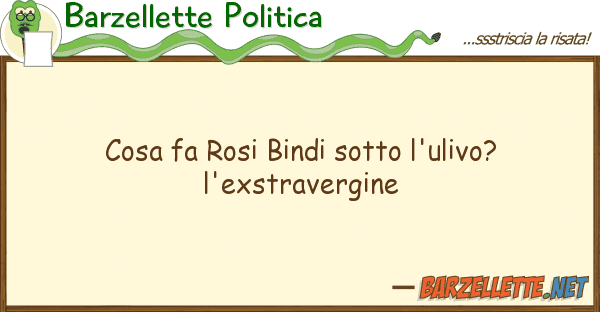 Barzellette Politica cosa fa rosi bindi sotto l'ulivo? l'exst