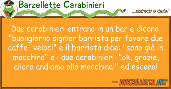 Barzellette Carabinieri due carabinieri entrano bar dico