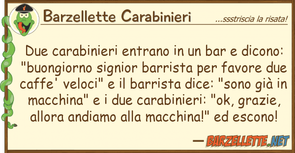 Barzellette Carabinieri due carabinieri entrano bar dico