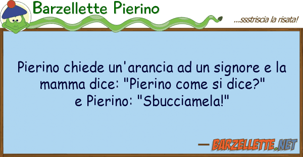 Barzellette Pierino pierino chiede un'arancia signore