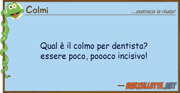 Colmi qual è colmo dentista? essere po