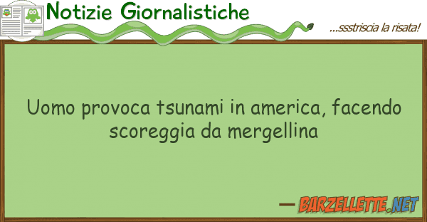 Notizie Giornalistiche uomo provoca tsunami america, facendo