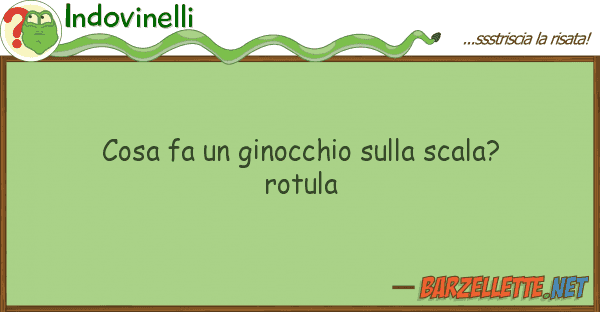 Indovinelli cosa fa ginocchio scala? rotul