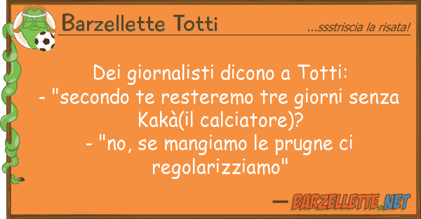 Barzellette Totti giornalisti dicono totti: - "seco