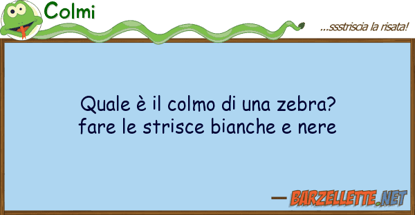 Colmi è colmo zebra? fare