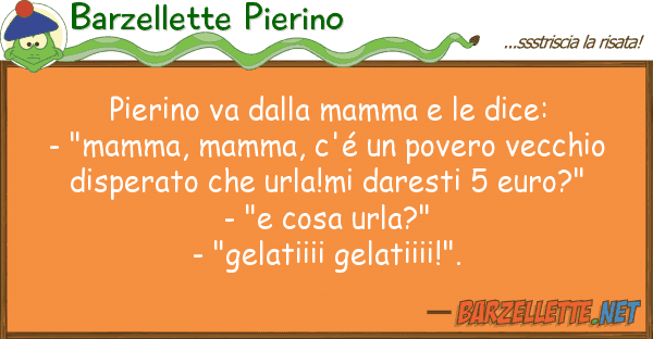 Barzellette Pierino pierino va mamma dice: - "ma