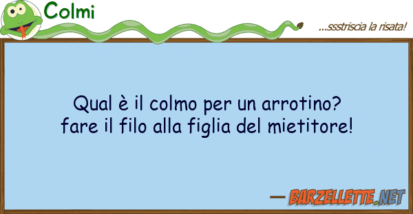 Colmi qual è colmo arrotino? fare