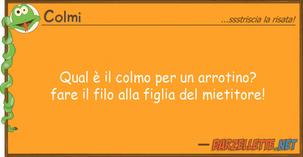 Colmi qual è colmo arrotino? fare