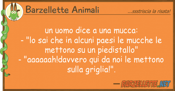 Barzellette Animali uomo dice mucca: - "lo sai