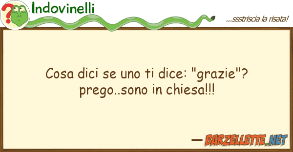 Indovinelli cosa dici dice: "grazie"? preg
