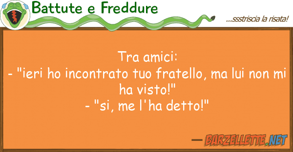 Battute e Freddure amici: - "ieri ho incontrato fr