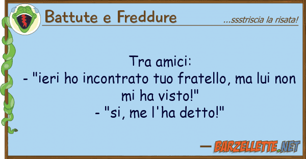Battute e Freddure amici: - "ieri ho incontrato fr
