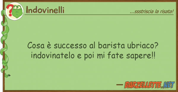 Indovinelli cosa è successo barista ubriaco? ind