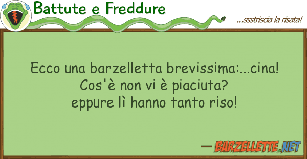Battute e Freddure ecco barzelletta brevissima:...cina!