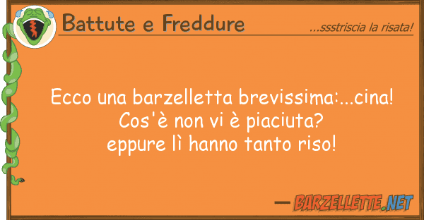 Battute e Freddure ecco barzelletta brevissima:...cina!