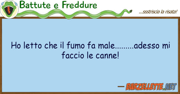 Battute e Freddure ho letto fumo fa male.........ade