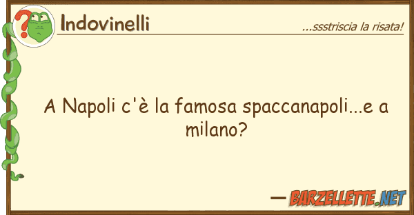 Indovinelli napoli c'è famosa spaccanapoli...e