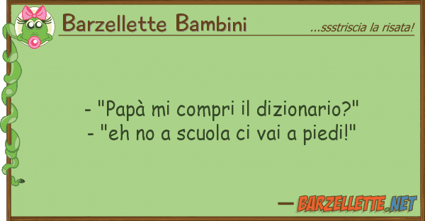 Barzellette Bambini - "papà compri dizionario?" - "e
