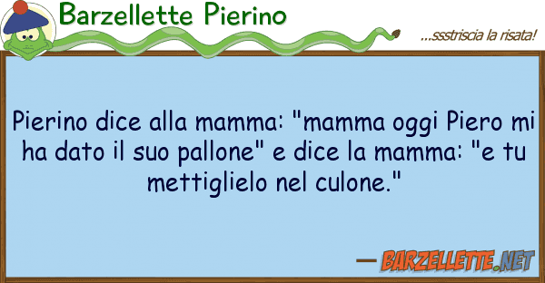 Barzellette Pierino pierino dice mamma: "mamma oggi pie