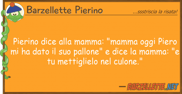 Barzellette Pierino pierino dice mamma: "mamma oggi pie