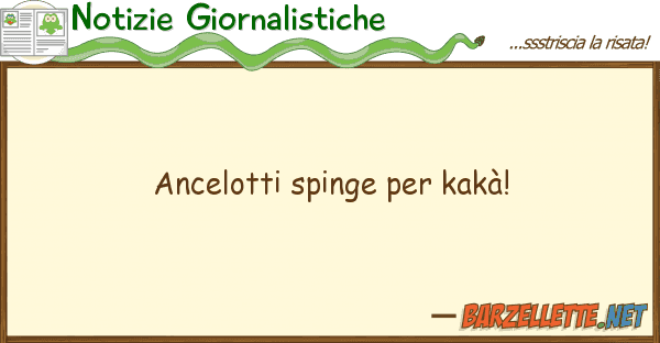 Notizie Giornalistiche ancelotti spinge kakà!
