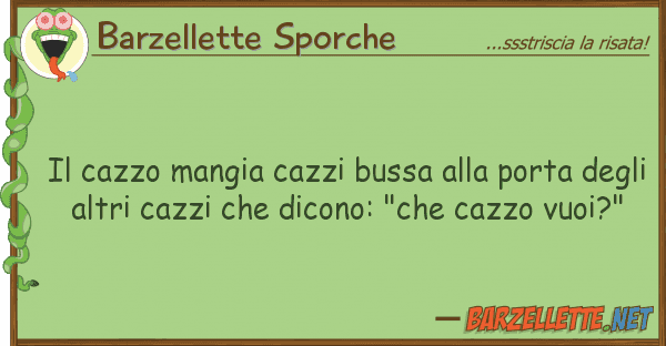 Barzellette Sporche cazzo mangia cazzi bussa porta d