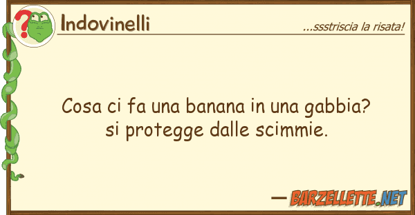 Indovinelli cosa fa banana gabbia?