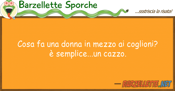 Barzellette Sporche cosa fa donna mezzo coglioni?
