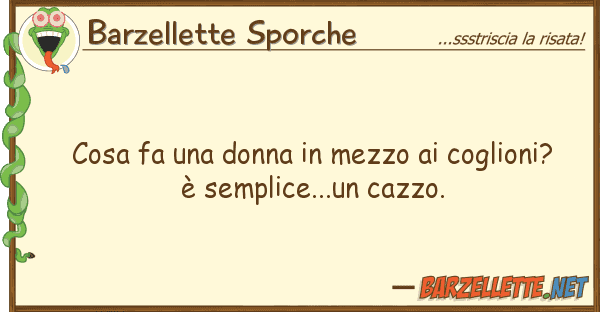 Barzellette Sporche cosa fa donna mezzo coglioni?
