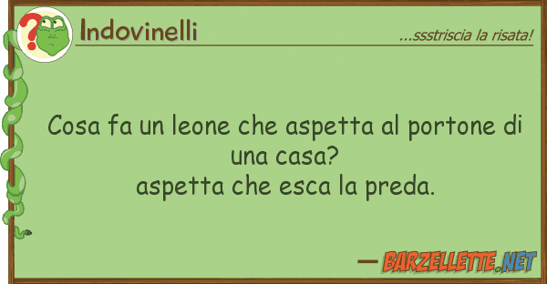 Indovinelli cosa fa leone aspetta portone