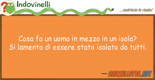 Indovinelli cosa fa uomo mezzo isola?