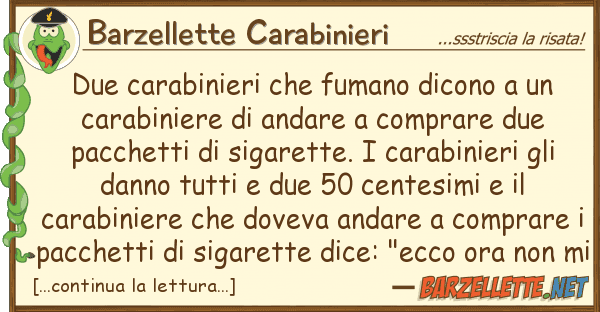 Barzellette Carabinieri due carabinieri fumano dicono