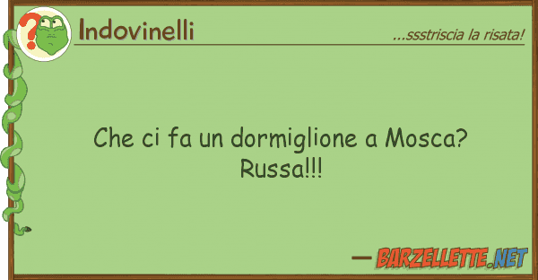 Indovinelli fa dormiglione mosca? russa!